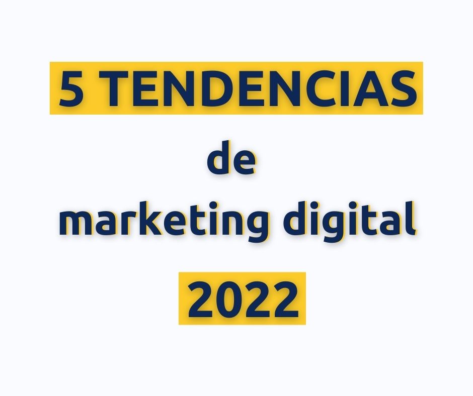 TENDENCIAS MARKETING DIGITAL 2022